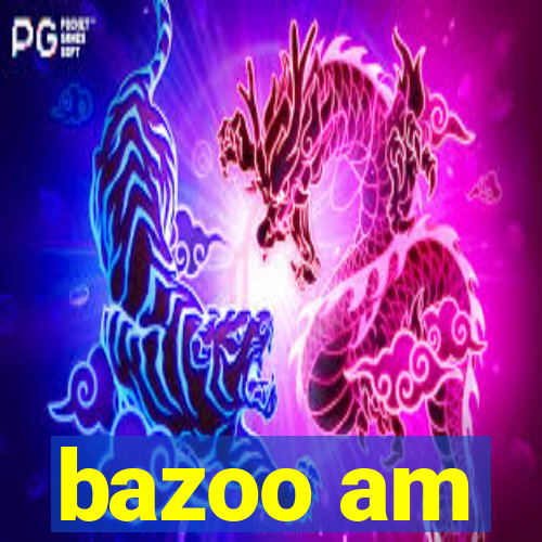 bazoo am