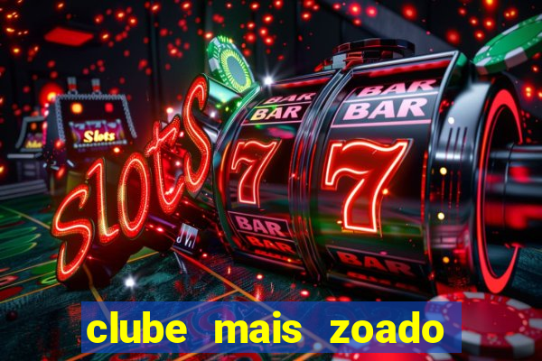 clube mais zoado do mundo