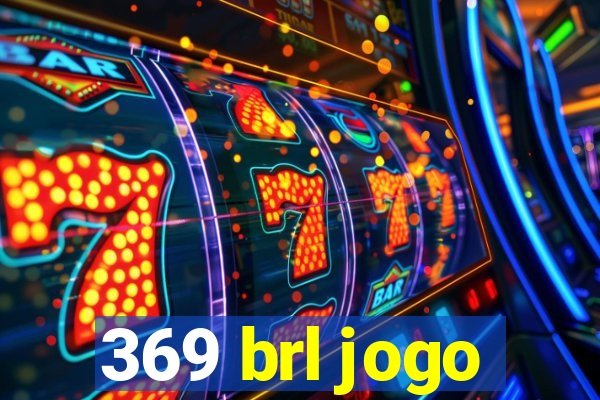 369 brl jogo