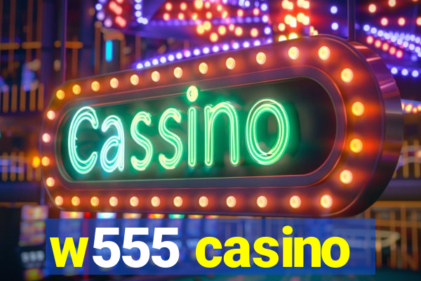 w555 casino