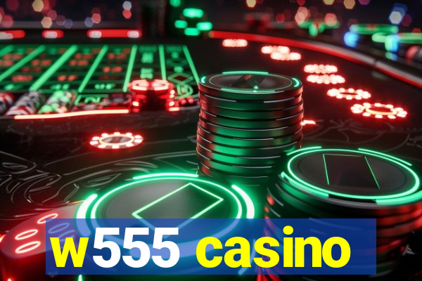 w555 casino