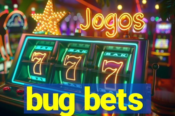 bug bets