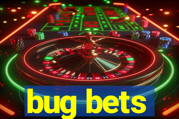 bug bets