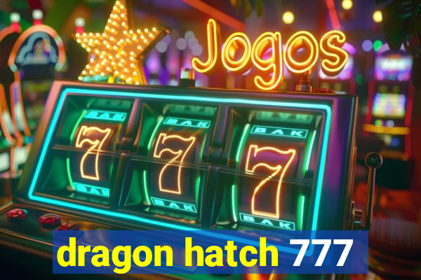dragon hatch 777