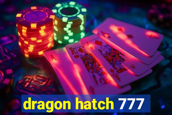 dragon hatch 777