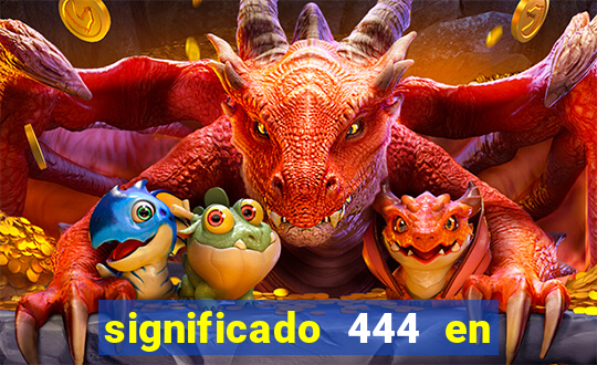 significado 444 en lo espiritual