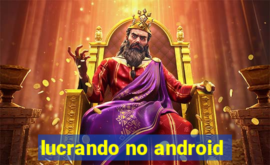 lucrando no android