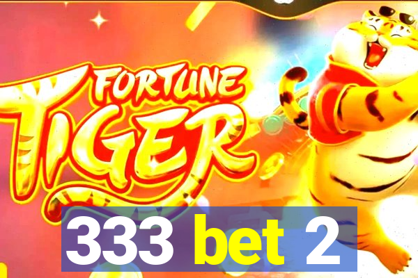 333 bet 2
