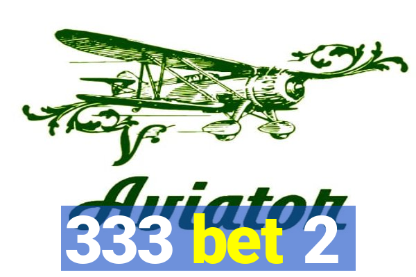 333 bet 2