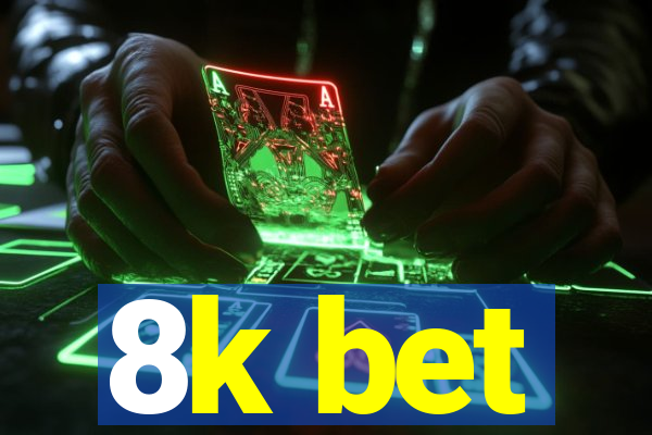 8k bet