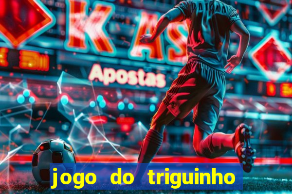 jogo do triguinho de ganhar dinheiro