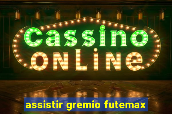 assistir gremio futemax
