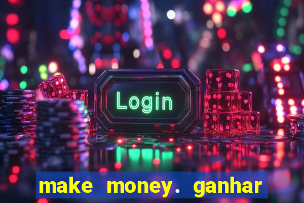 make money. ganhar dinheiro jogando