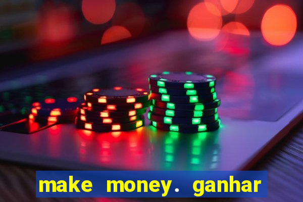 make money. ganhar dinheiro jogando