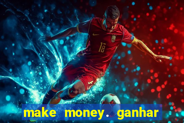 make money. ganhar dinheiro jogando