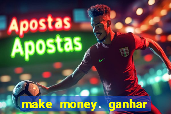 make money. ganhar dinheiro jogando