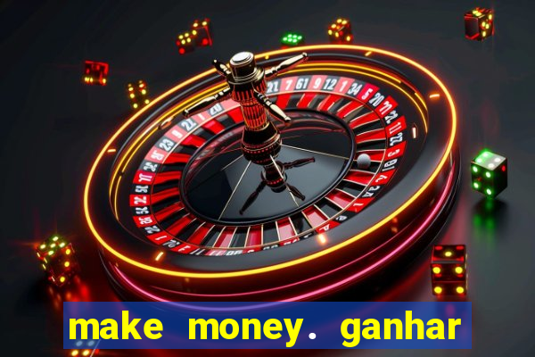 make money. ganhar dinheiro jogando