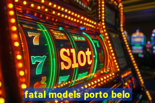 fatal models porto belo