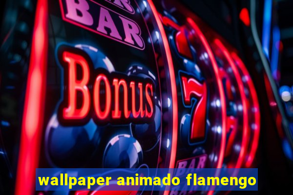 wallpaper animado flamengo