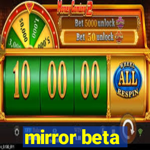 mirror beta