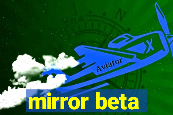 mirror beta