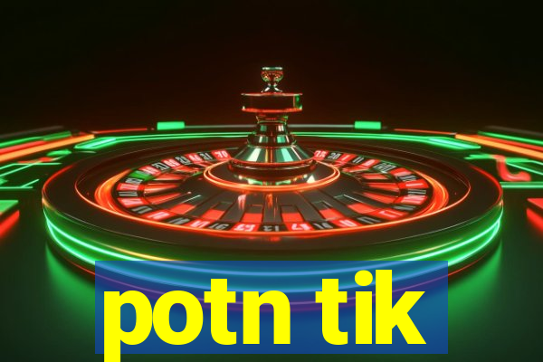 potn tik