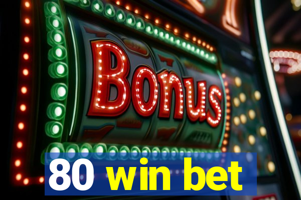 80 win bet