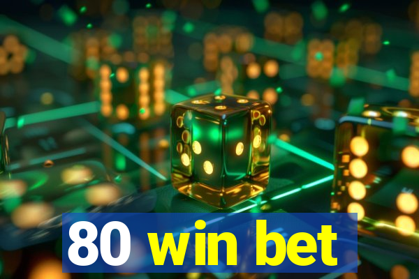 80 win bet