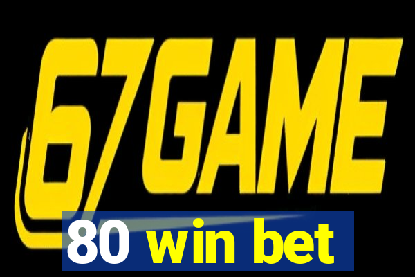 80 win bet