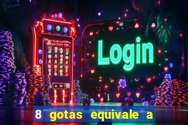 8 gotas equivale a quantos ml