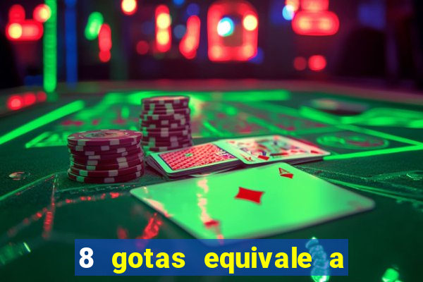 8 gotas equivale a quantos ml