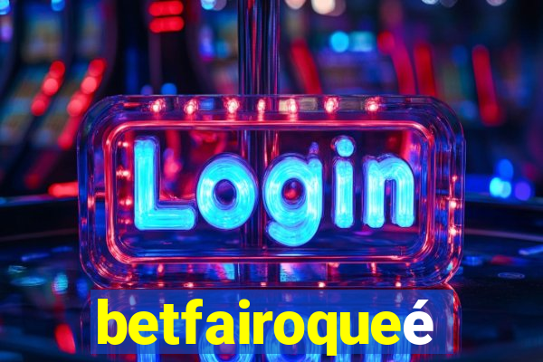 betfairoqueé