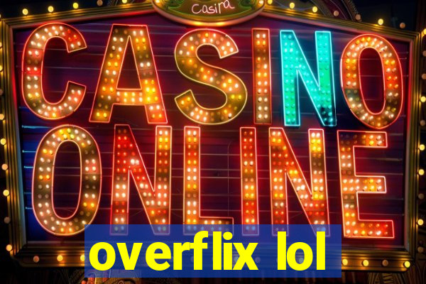 overflix lol
