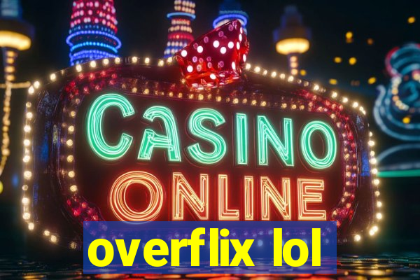 overflix lol