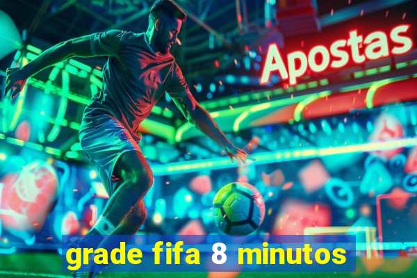 grade fifa 8 minutos