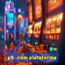p5 .com plataforma