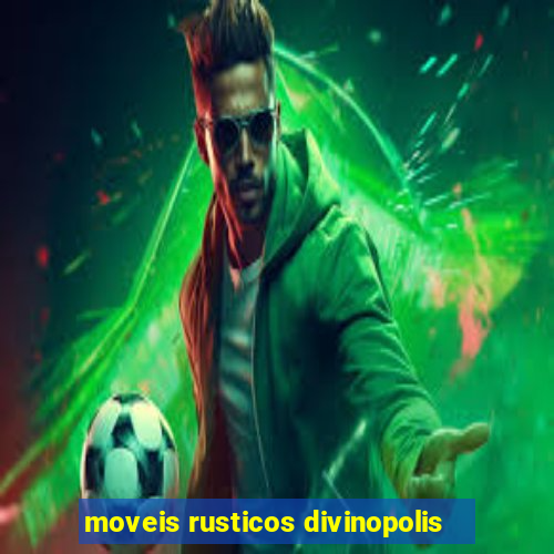 moveis rusticos divinopolis