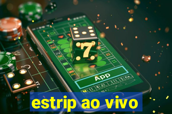estrip ao vivo