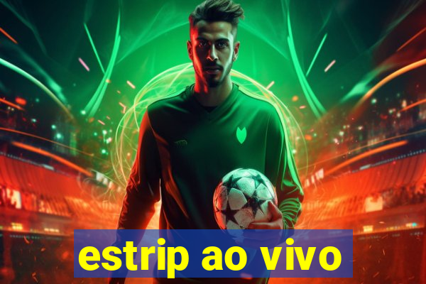estrip ao vivo
