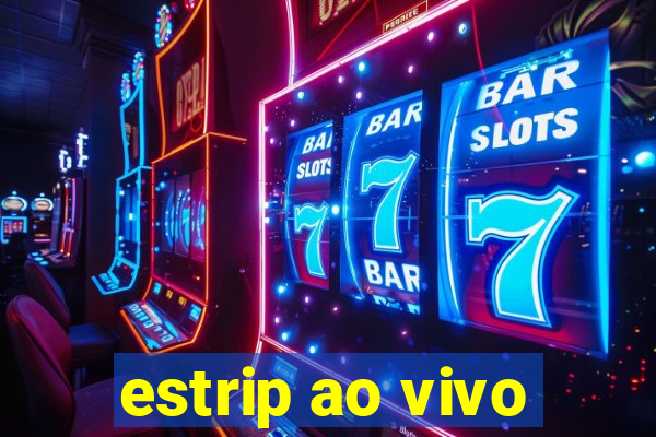 estrip ao vivo