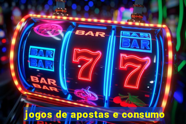 jogos de apostas e consumo