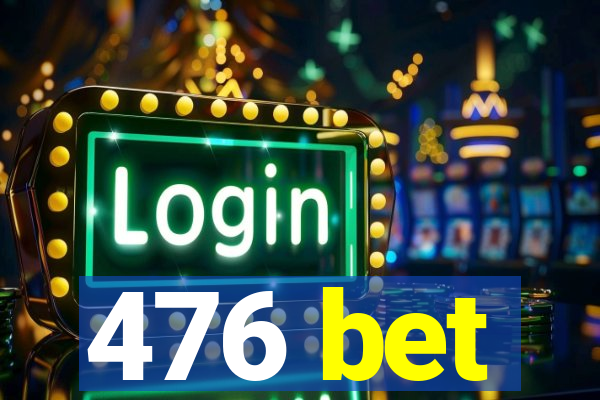 476 bet