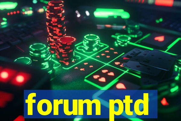 forum ptd