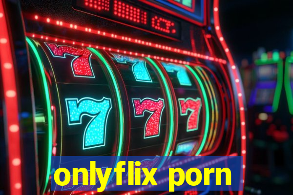 onlyflix porn