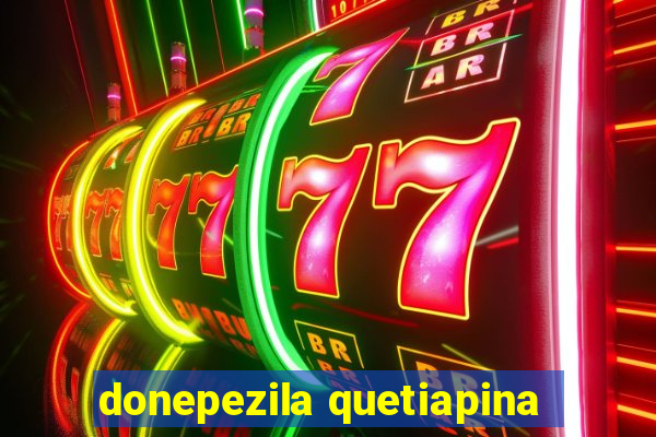 donepezila quetiapina