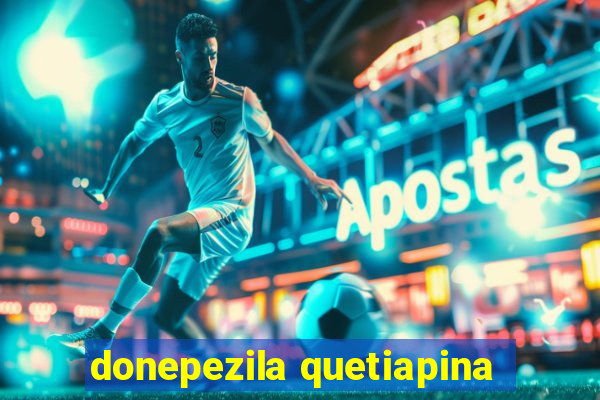 donepezila quetiapina