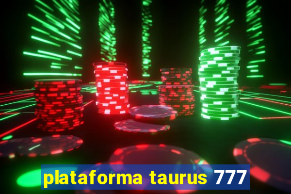 plataforma taurus 777