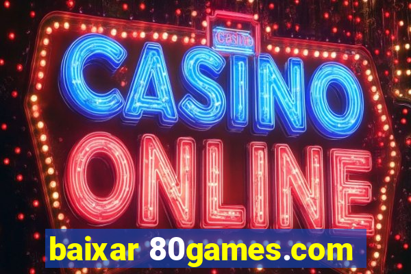 baixar 80games.com