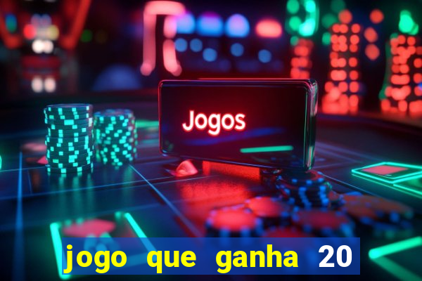 jogo que ganha 20 reais no cadastro