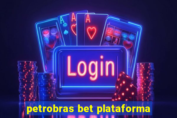 petrobras bet plataforma